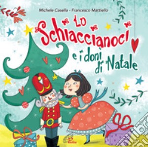 Schiaccianoci e i doni di Natale. CD Audio (Lo) cd musicale di Casella Michele; Mattiello Francesco