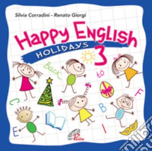 Happy English. L'inglese per i più piccoli. Holidays edition. Vol. 3 cd musicale di Corradini Silvia; Giorgi Renato