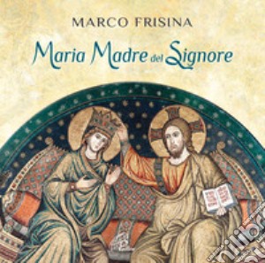 Maria madre del Signore cd musicale di Frisina Marco
