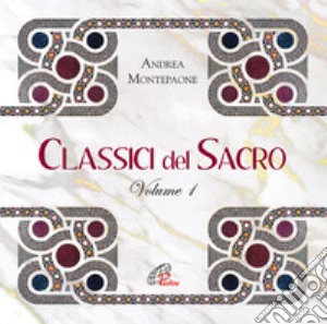 Montepaone Andrea - Classici Del Sacro - Volume 1 cd musicale di Montepaone Andrea