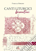 Canti liturgici bizantini. Partitura. Con CD-Audio cd
