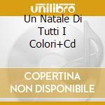 Un Natale Di Tutti I Colori+Cd cd