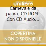 Carnevale da paura. CD-ROM. Con CD Audio (Un) cd