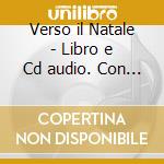 Verso il Natale - Libro e Cd audio. Con Libro cd musicale