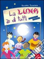 Luna è di tutti - Libro e Cd audio. Spettacolo musicale (La ). CD-ROM