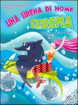 Sirena di nome Serena. CD-ROM. Con CD (Una) cd musicale di Giorgi Renato