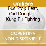 Bus Stop Feat. Carl Douglas - Kung Fu Fighting cd