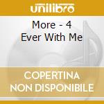 More - 4 Ever With Me cd