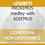 PROXIMUS medley with ADIEMUS cd musicale di PICOTTO MAURO