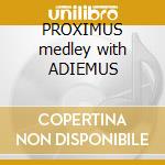 PROXIMUS medley with ADIEMUS cd