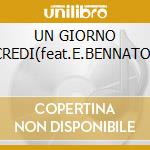 UN GIORNO CREDI(feat.E.BENNATO) cd