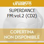 SUPERDANCE FM:vol.2 (CD2) cd