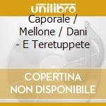 Caporale / Mellone / Dani - E Teretuppete cd
