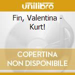 Fin, Valentina - Kurt! cd musicale