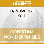 Fin, Valentina - Kurt! cd