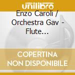 Enzo Caroli / Orchestra Gav - Flute Concertos cd musicale di Enzo Caroli / Orchestra Gav