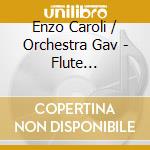 Enzo Caroli / Orchestra Gav - Flute Concertos cd