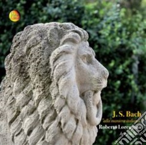 Johann Sebastian Bach - Alla Maniera Italiana cd musicale di Roberto Loreggian