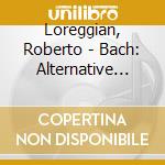 Loreggian, Roberto - Bach: Alternative Harpsichord Concertos cd musicale