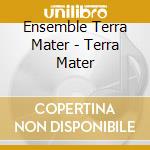 Ensemble Terra Mater - Terra Mater cd musicale di Ensemble Terra Mater
