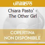 Chiara Pasto' - The Other Girl cd musicale