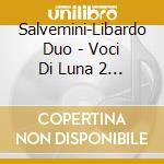 Salvemini-Libardo Duo - Voci Di Luna 2 / O.S.T. cd