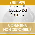 Conan, Il Ragazzo Del Futuro (Colonna Sonora Originale) / Various (2 Cd) cd
