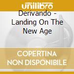 Derivando - Landing On The New Age cd