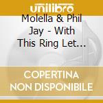 Molella & Phil Jay - With This Ring Let Me Go (Cd Single) cd