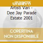 Artisti Vari - Dee Jay Parade Estate 2001 cd