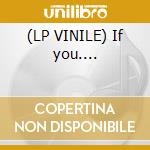 (LP VINILE) If you.... cd