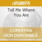 Tell Me Where You Are cd