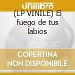 (LP VINILE) El fuego de tus labios cd
