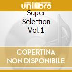 Super Selection Vol.1 cd musicale di ARTISTI VARI es.IVA