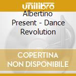 Albertino Present - Dance Revolution cd musicale di ARTISTI VARI