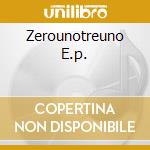 Zerounotreuno E.p. cd