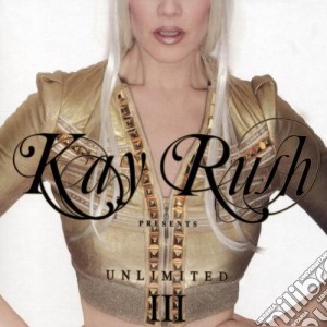 Kay Rush Unlimited III - Kay Rush Presents: Unlimited III (2 Cd) cd musicale di ARTISTI VARI