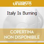 Italy Is Burning cd musicale di ARTISTI VARI