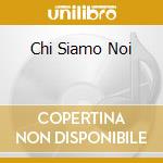 Chi Siamo Noi cd