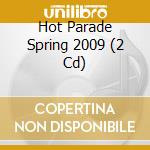 Hot Parade Spring 2009 (2 Cd) cd musicale di ARTISTI VARI