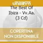 The Best Of Ibiza - Vv.Aa. (3 Cd) cd musicale di ARTISTI VARI