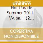 Hot Parade Summer 2011 - Vv.aa. - (2 Cd) cd musicale di Artisti Vari
