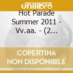 Hot Parade Summer 2011 - Vv.aa. - (2 Cd) cd