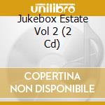 Jukebox Estate Vol 2 (2 Cd) cd musicale di Artisti Vari