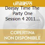 Deejay Time The Party One Session 4 2011 (2 Cd) cd