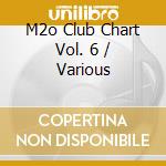 M2o Club Chart Vol. 6 / Various cd