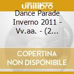 Dance Parade Inverno 2011 - Vv.aa. - (2 Cd) cd musicale di Artisti Vari