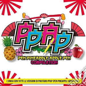 Ppap (Pen-Pineapple-Apple-Pen) cd musicale di Artisti Vari