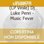 (LP Vinile) Dj Luke Penn - Music Fever vinile