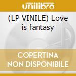 (LP VINILE) Love is fantasy cd